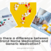 Is there a difference between Brand Name Medication and Generic Medication 1